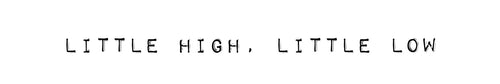 little high, little low